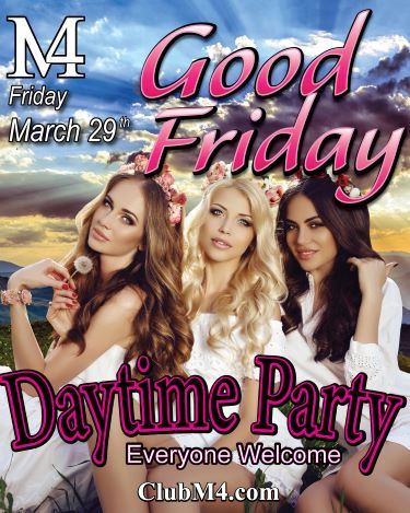 Club M4 Good Friday Daytime Party March 29th