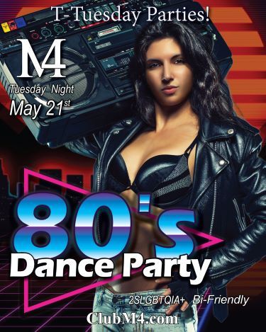 Club M4 T-Tuesday 80’s Dance Party Tuesday May 21st Hosted by Lisa & Harley